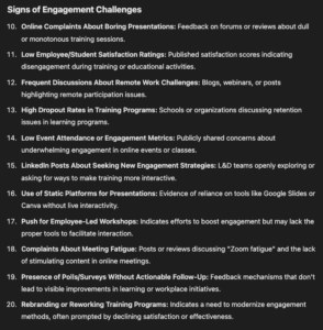 Signs of Feedback Challenges Glassdoor Reviews Mentioning Lack of Communication: Reviews indicating employees feel unheard or that feedback isn't implemented. Complaints About Decision-Making Processes: Online reviews or testimonials noting poor decisions due to lack of data. Frequent Job Postings in Learning & Development: Indicates a focus on training programs but potentially lacking tools to measure their effectiveness. High Turnover Rates in Training or Teaching Roles: Suggests dissatisfaction potentially linked to ineffective feedback mechanisms. Seeking Feedback Tools on RFPs: Schools or companies issuing RFPs for learning tools or feedback systems. Articles or Posts About Struggling to Improve Outcomes: Public discussions about challenges in decision-making for learning or development programs. Use of Older Tools (e.g., PowerPoint or PDF Materials): Evidence of outdated technology that doesn't facilitate feedback collection. References to Compliance-Based Training: Indicates a check-the-box approach, often lacking feedback loops for quality improvement. Unanswered Student/Employee Feedback Surveys: Complaints or public posts indicating surveys aren’t yielding actionable results. 